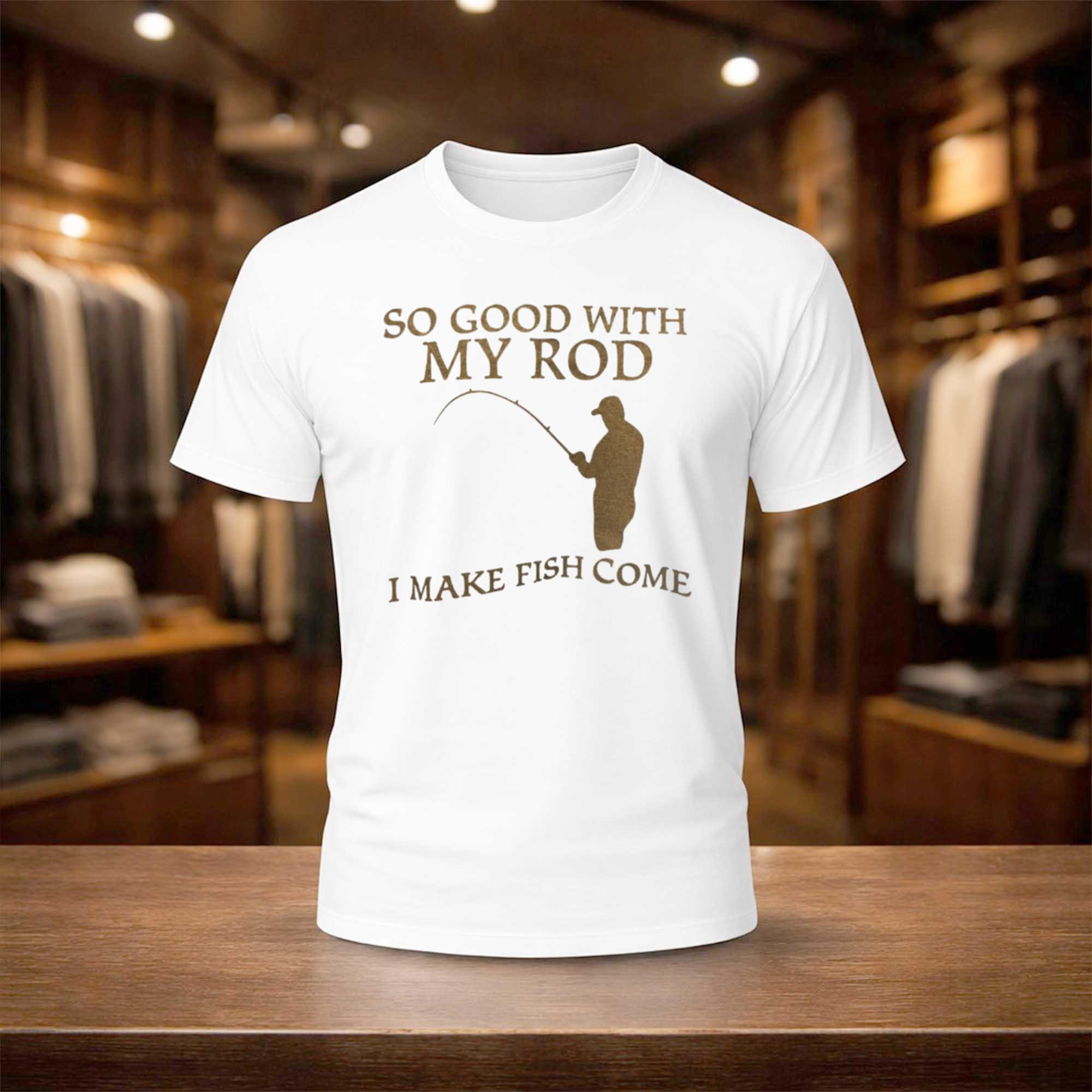 So Good With My Rod I Make Fish Come Shirt Funny T-Shirt Gifts For Fishing Lovers - Kdjoy So Good With My Rod I Make Fish Come Shirt Funny T-Shirt Gifts For Fishing Lovers - Kdjoy