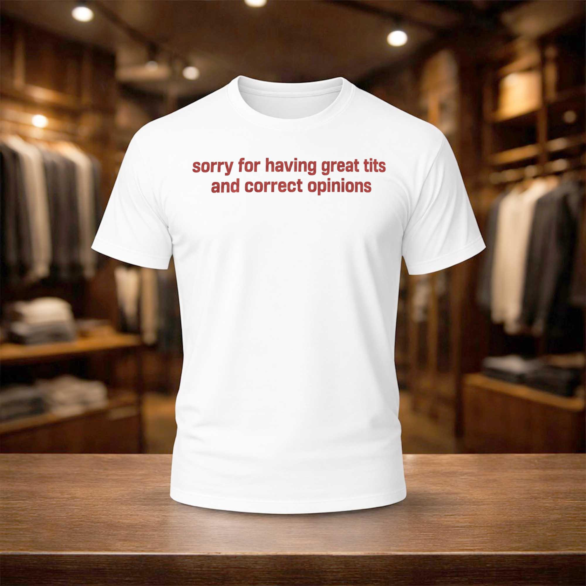 Sorry For Having Great Tits And Correct Opinions Shirt Funny Gifts For Friends - Kdjoy
