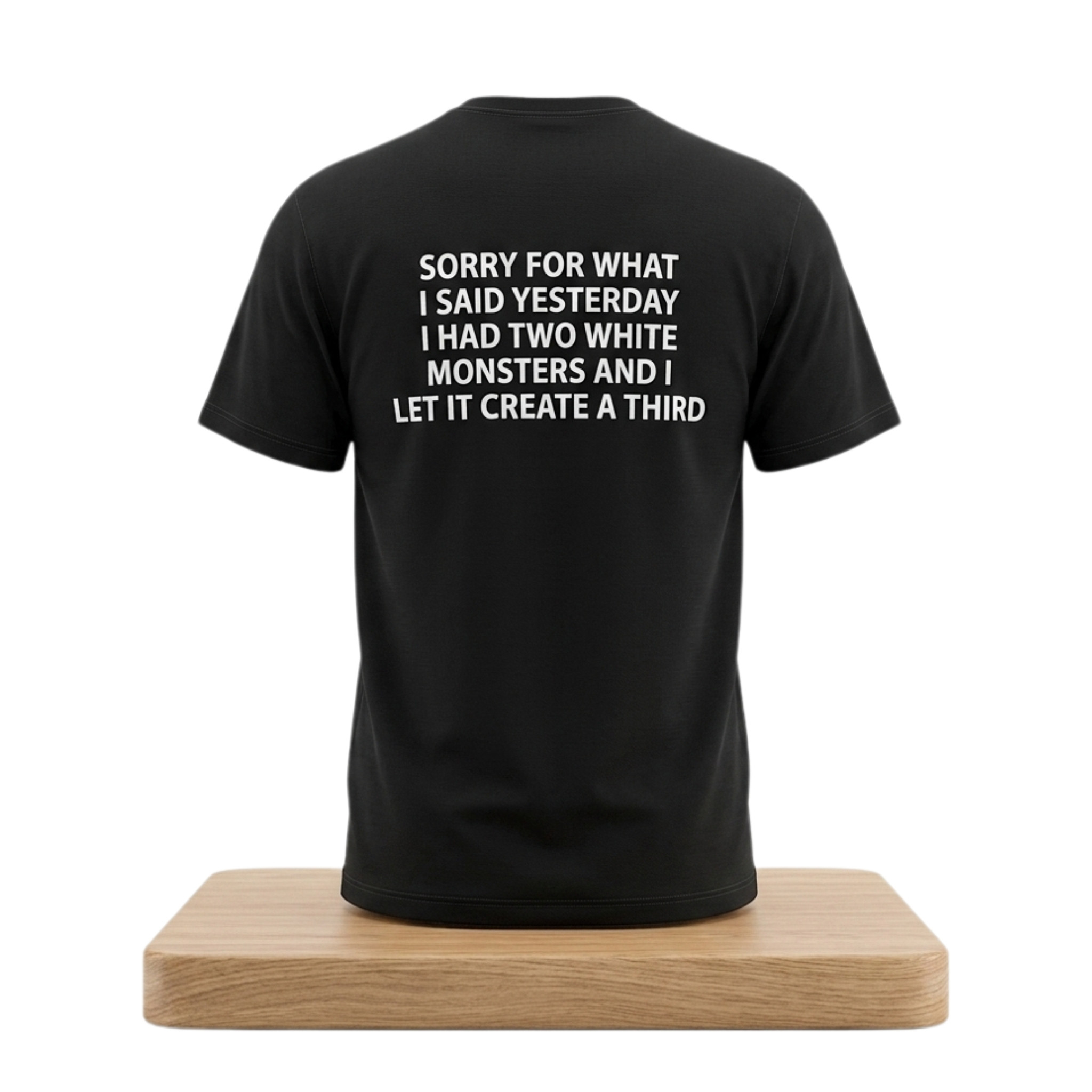 Sorry For What I Said Yesterday I Had Two White Monsters And I Let It Create A Third Shirt Black - Kdjoy Sorry For What I Said Yesterday I Had Two White Monsters And I Let It Create A Third Shirt Black - Kdjoy