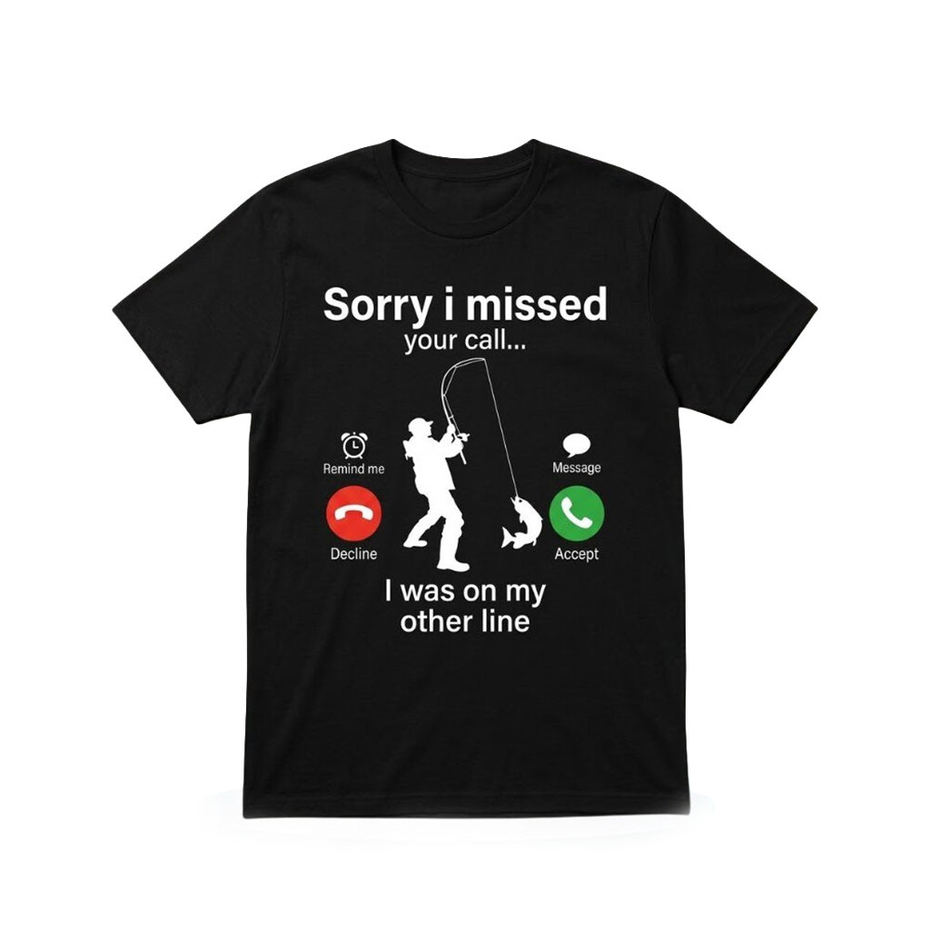 Sorry I Missed Your Call I Was On My Other Line T-Shirt Funny Fishing Shirt Gift For Fisher - Kdjoy