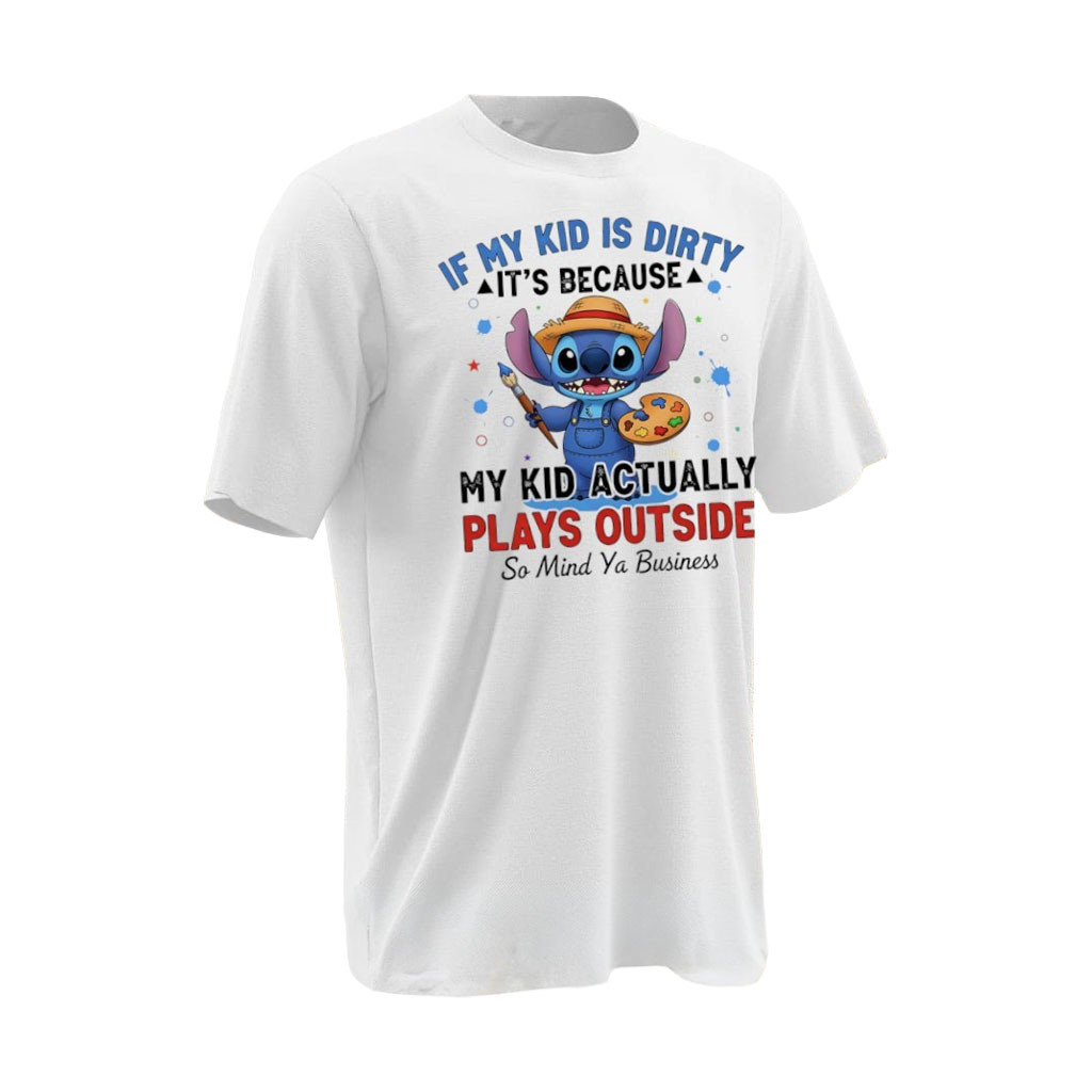 Stitch If My Kid Is Dirty It's Because My Kid Actually Plays Outside So Mind Ya Business Shirt - Kdjoy