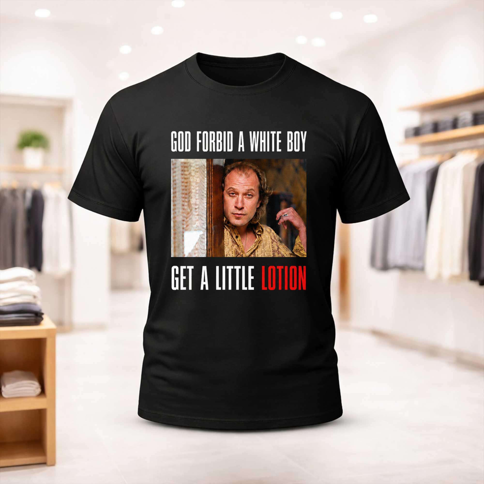 Ted Levine God Forbid A White Boy Get A Little Lotion Shirt Ted Levine Merch Dad Gifts - Kdjoy