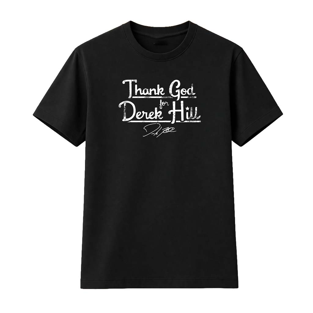 Thank God For Derek Hill Shirt Birthday Presents For Dad - Kdjoy Thank God For Derek Hill Shirt Birthday Presents For Dad - Kdjoy