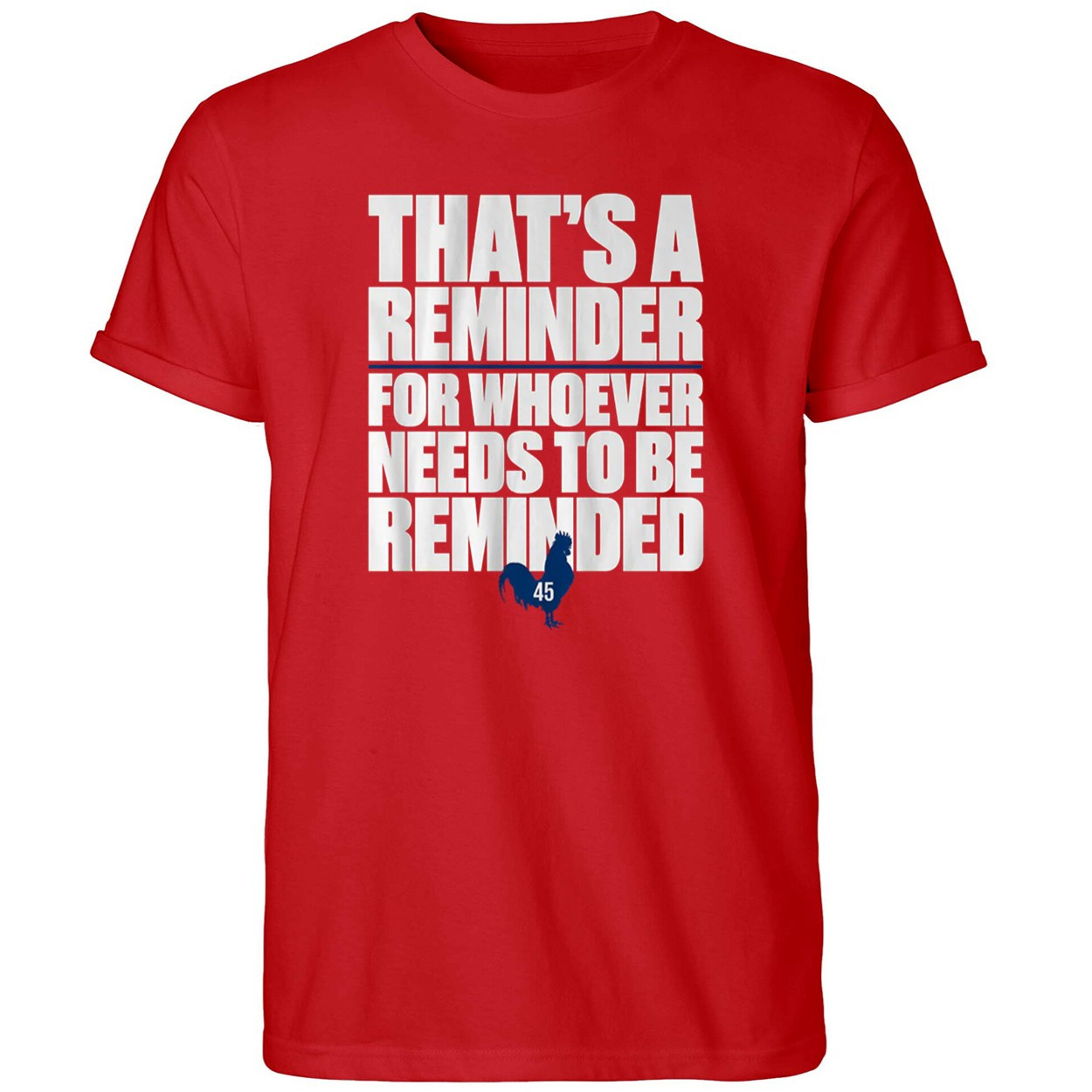 That's A Reminder For Whoever Needs To Be Reminded Shirt Political T-Shirt Red Him Gifts - Kdjoy