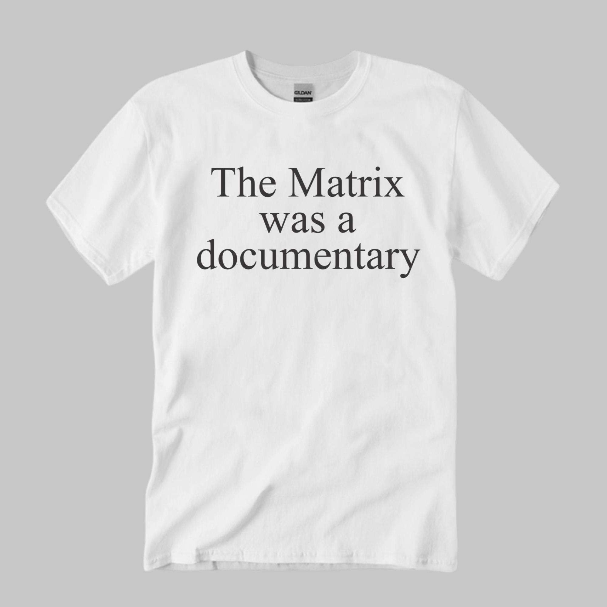 The Matrix Was A Documentary Shirt The Matrix Merch Gifts For Movie Fans - Kdjoy