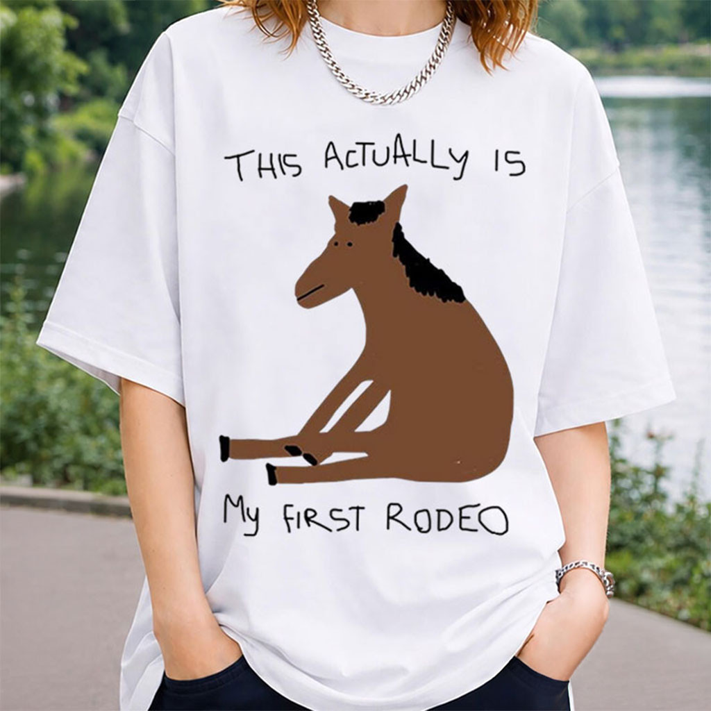 This Actually Is My First Rodeo Funny Horse Meme Shirt Hilarious Meme Shirt Gifts For Her - Kdjoy