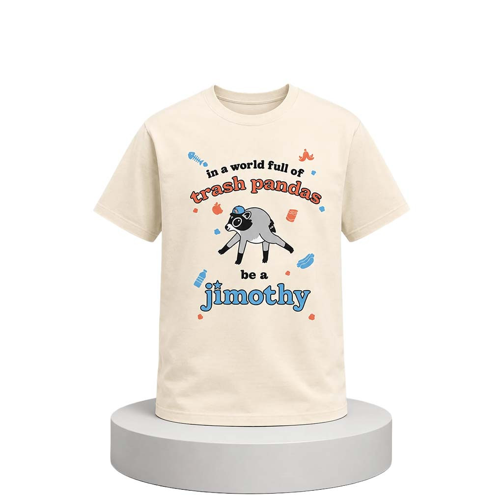 Trash Pandas Be A Jimothy Shirt Funny Animal Raccoon T-Shirt Gifts For BFF - Kdjoy