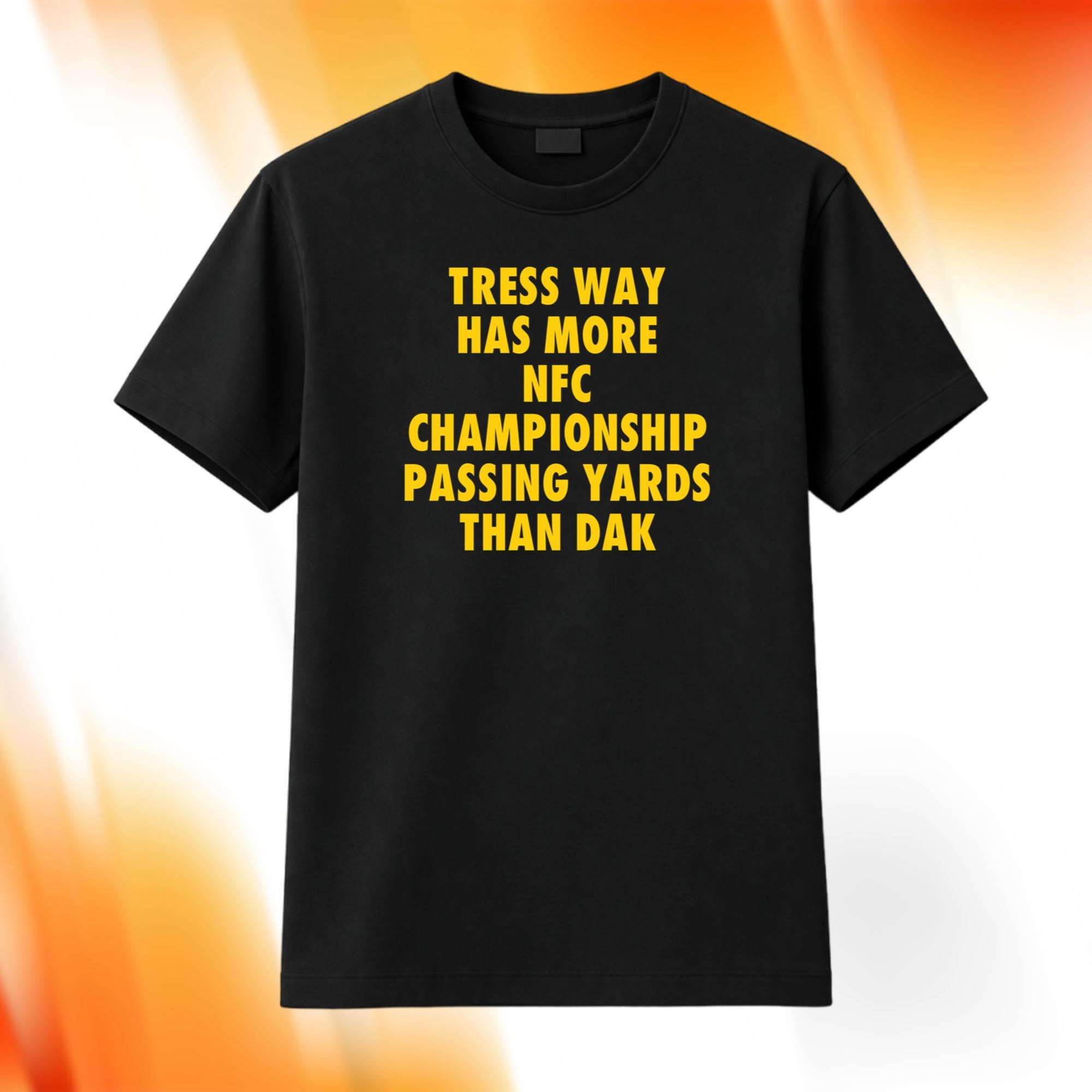 Tress Way Has More NFC Championship Passing Yards Than Dak Shirt Gift Ideas For Him - Kdjoy