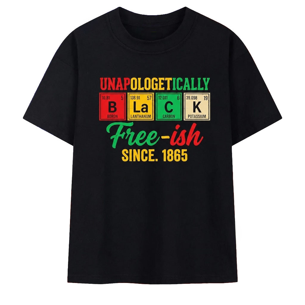 Unapologetically Black Free Ish Since 1865 Periodic Table T-Shirt Africa American Gifts - Kdjoy