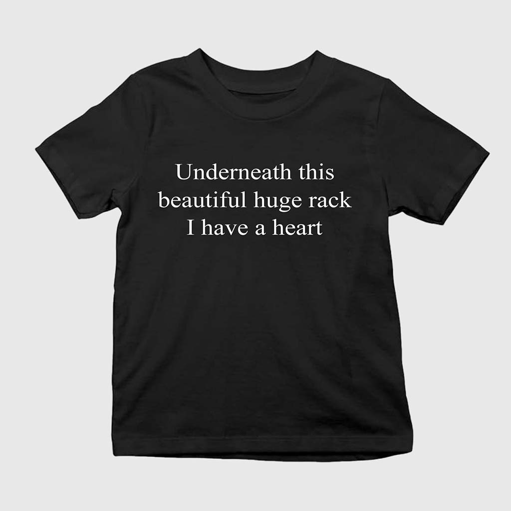 Underneath This Beautiful Huge Rack I Have A Heart Shirt Funny Quote T-Shirt Husband Gifts - Kdjoy