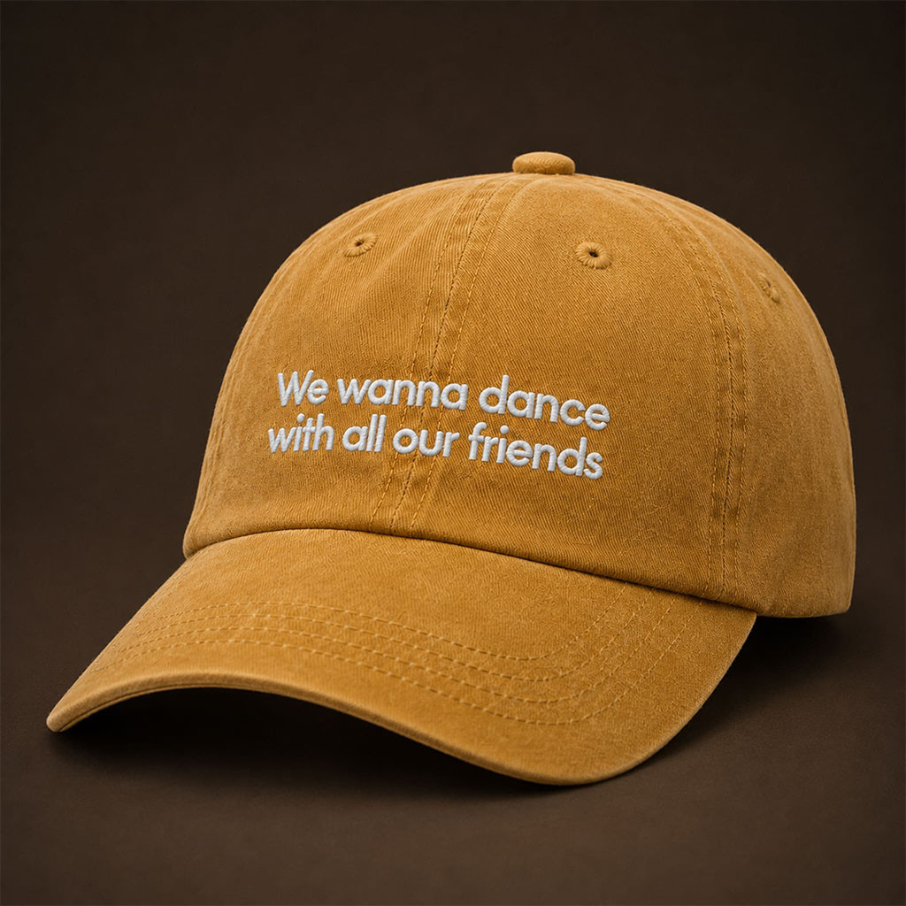 We Wanna Dance With All Our Friends Hat Embroidered Unique Gift For Besties - Kdjoy We Wanna Dance With All Our Friends Hat Embroidered Unique Gift For Besties - Kdjoy