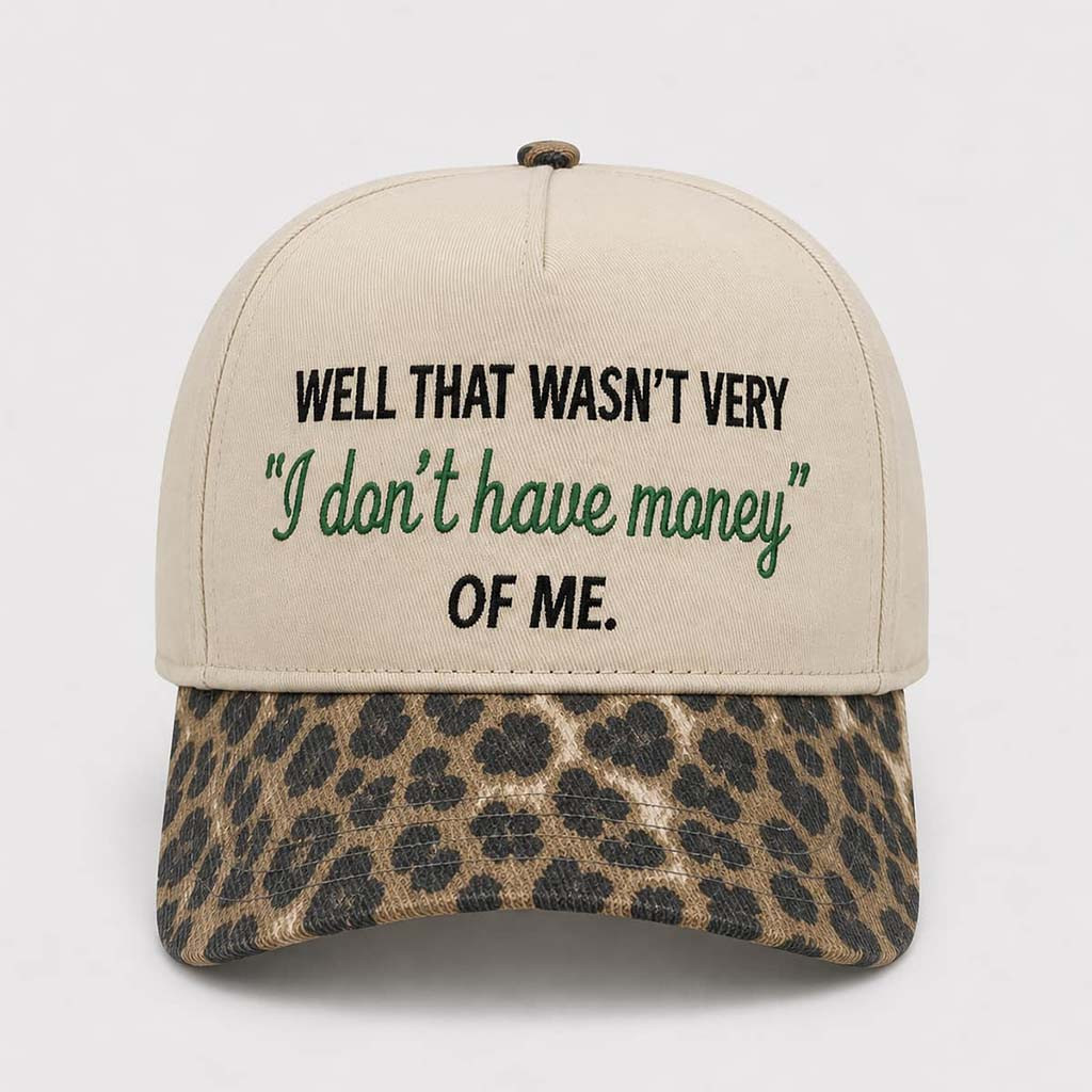 Well That Wasn't Very I Don't Have Money Of Me Hat Embroidered Funny Gifts For Her