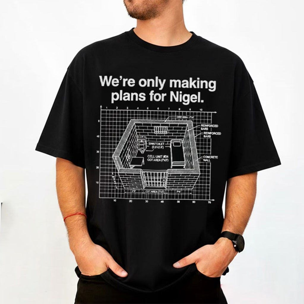 We're Only Making Plans For Nigel Blueprint Architectural T-Shirt Funny British Joke Gifts - Kdjoy We're Only Making Plans For Nigel Blueprint Architectural T-Shirt Funny British Joke Gifts - Kdjoy