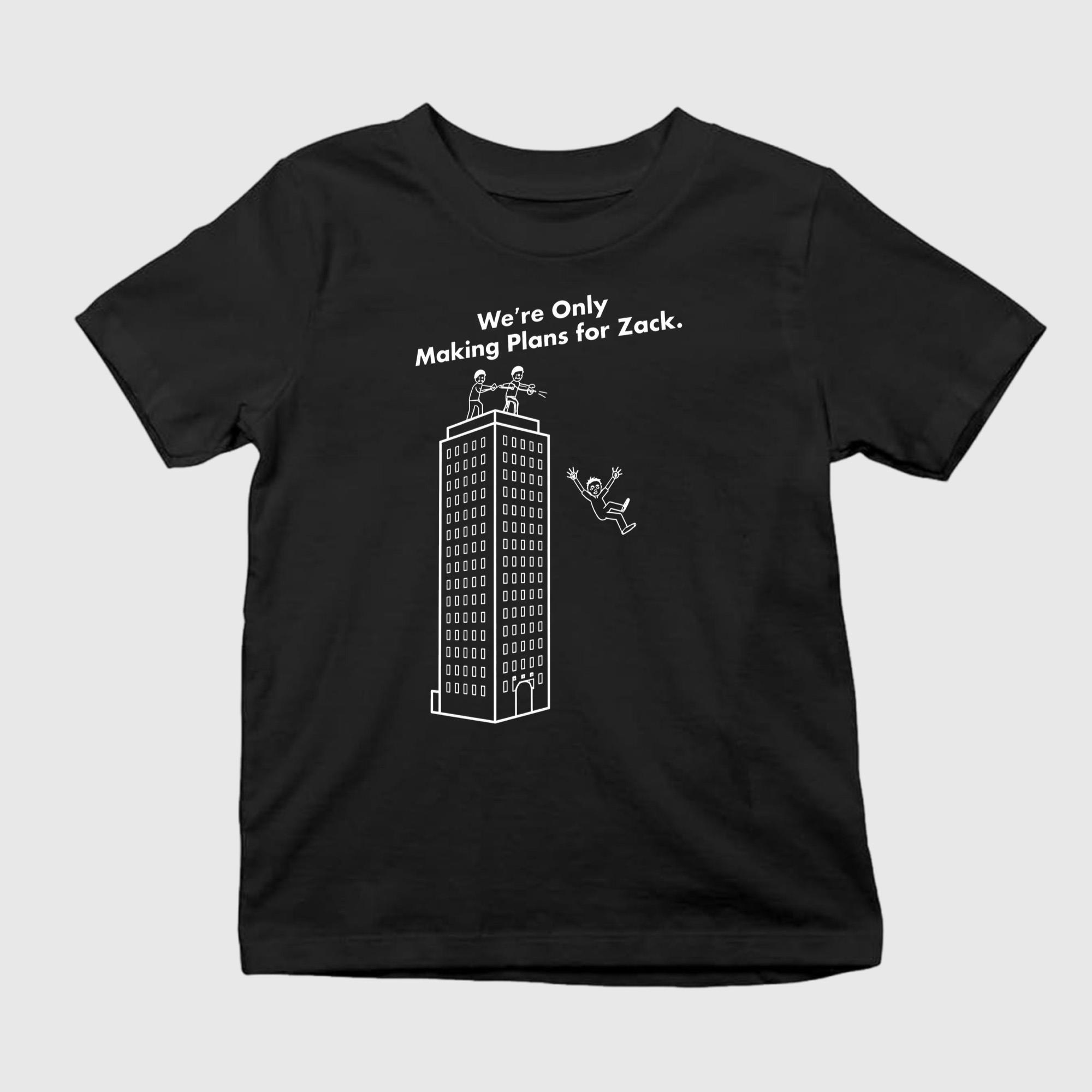 We're Only Making Plans For Zack Shirt Gifts For Him Her - Kdjoy We're Only Making Plans For Zack Shirt Gifts For Him Her - Kdjoy
