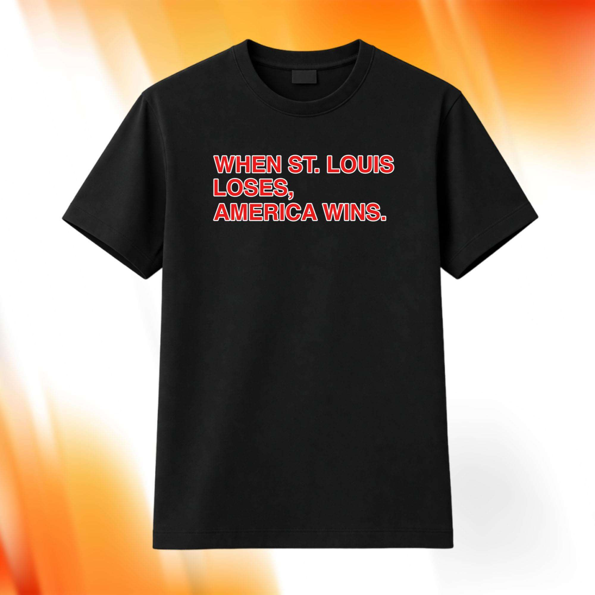 When St Louis Loses America Wins Shirt Black Internet Humor T-Shirt Gift For Friends - Kdjoy When St Louis Loses America Wins Shirt Black Internet Humor T-Shirt Gift For Friends - Kdjoy