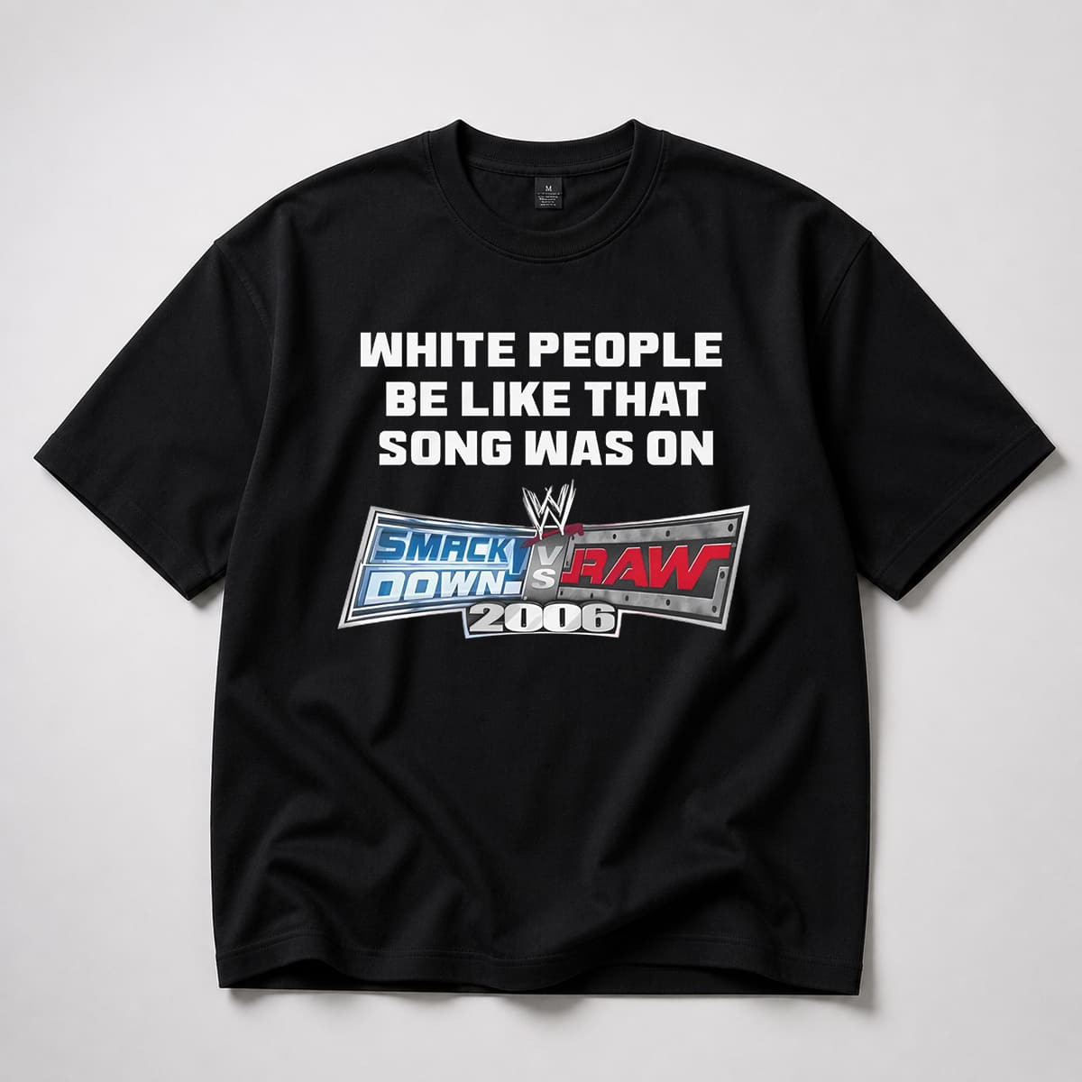 White People Be Like That Song Was On Smackdown vs Raw 2006 Shirt Gifts For Wrestling Fan - Kdjoy White People Be Like That Song Was On Smackdown vs Raw 2006 Shirt Gifts For Wrestling Fan - Kdjoy