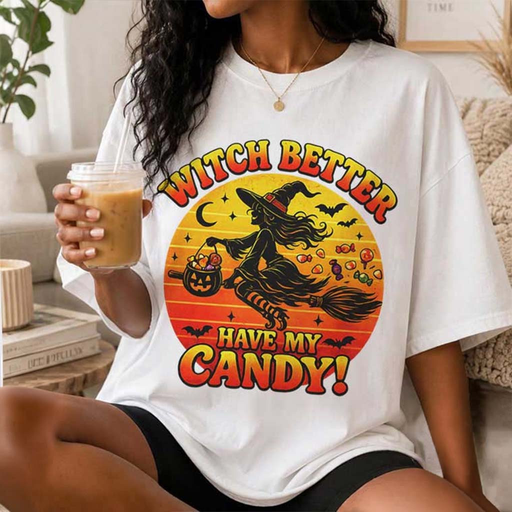 Witch Better Have My Candy T-Shirt Funny Halloween Clothing Gift For Witches - Kdjoy