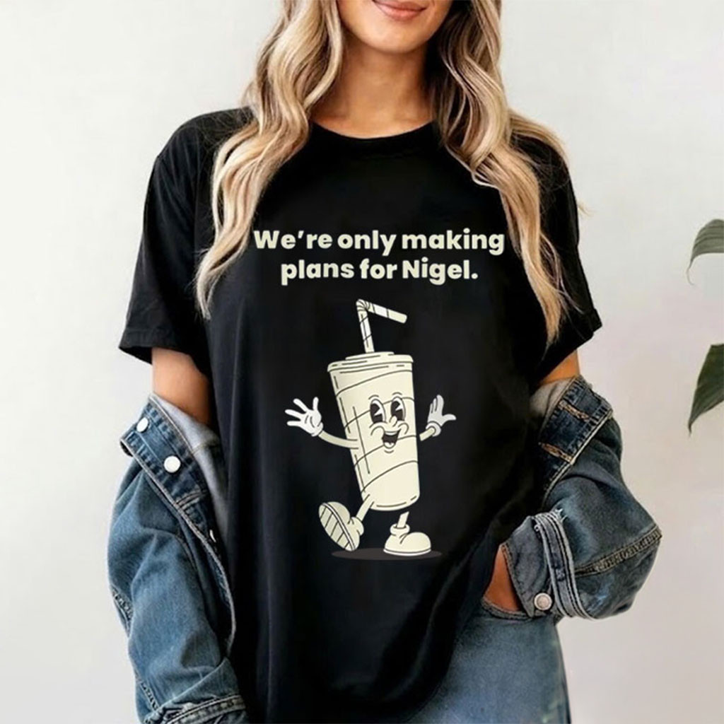 XTC Rock Band We're Only Making Plans For Nigel T-Shirt Funny British Humor Shirt Gag Gifts - Kdjoy