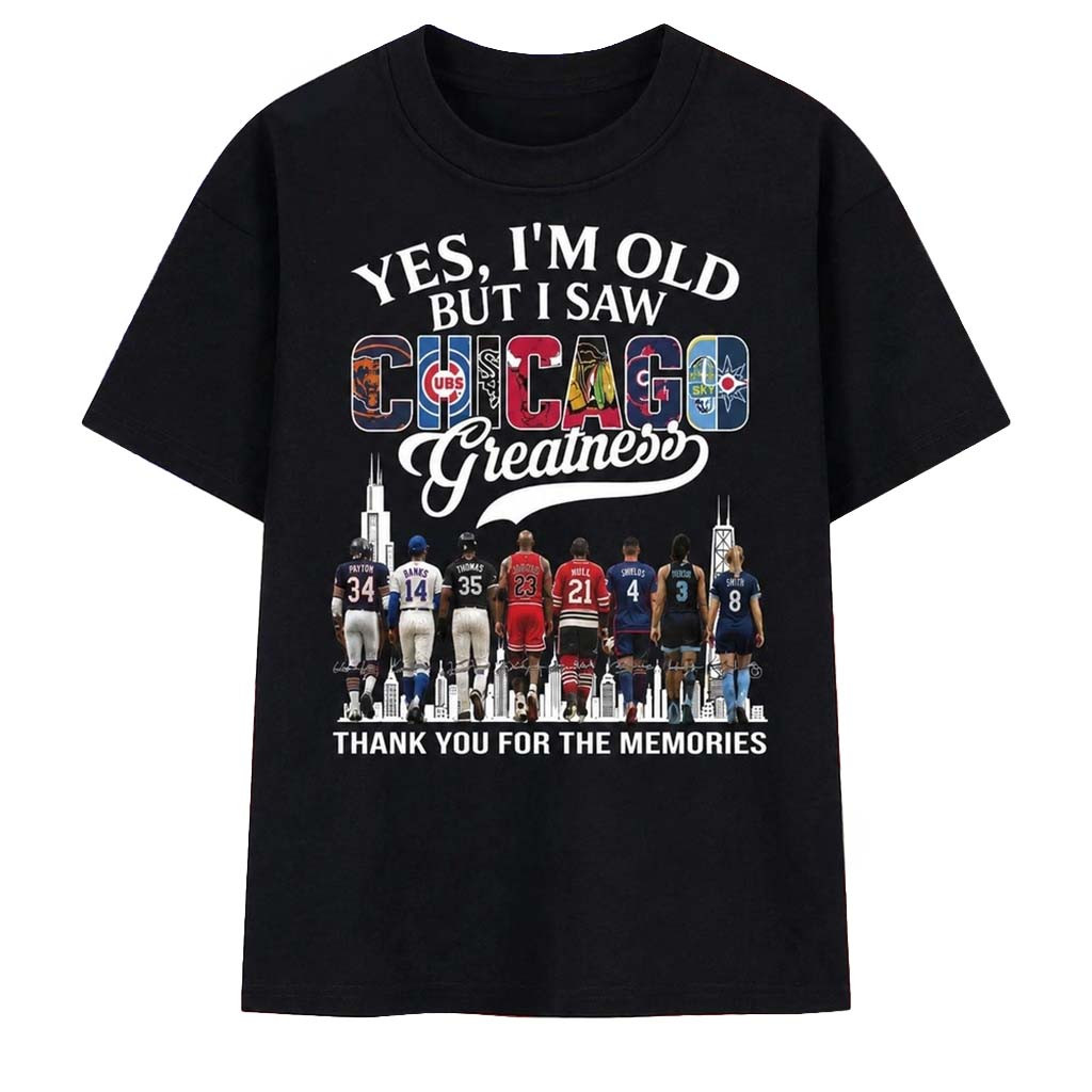 Yes I'm Old But I Saw Chicago Sports Greatness Thank You For The Memories T-Shirt Fan Merch - Kdjoy Yes I'm Old But I Saw Chicago Sports Greatness Thank You For The Memories T-Shirt Fan Merch - Kdjoy