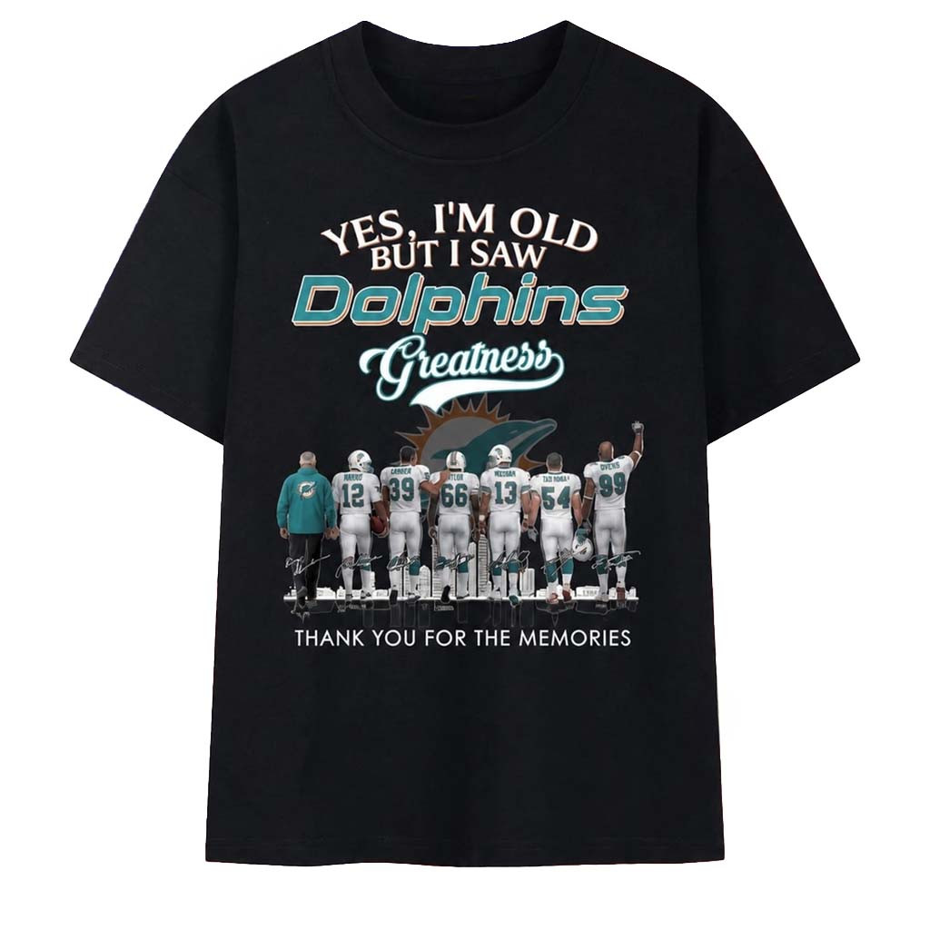 Yes I'm Old But I Saw Dolphins Greatness Thank You For The Memories Shirt Miami Dolphins Merch