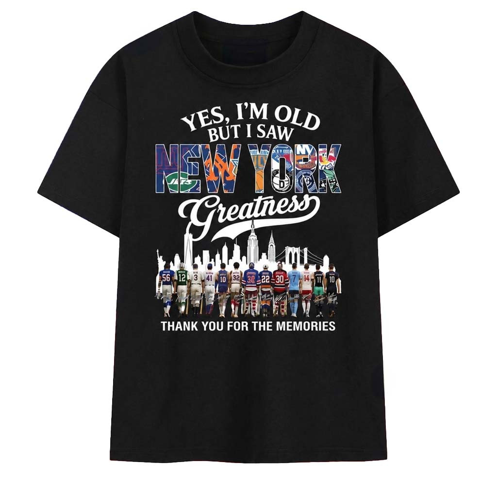 Yes I'm Old But I Saw New York Sports Greatness T-Shirt Thank You For The Memories Tee Fan Gear - Kdjoy