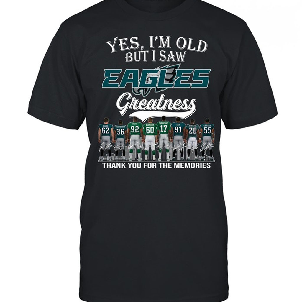 Yes I'm Old But I Saw Philadelphia Eagles Greatness T-Shirt Philly Eagles Merch Gift For Fans - Kdjoy