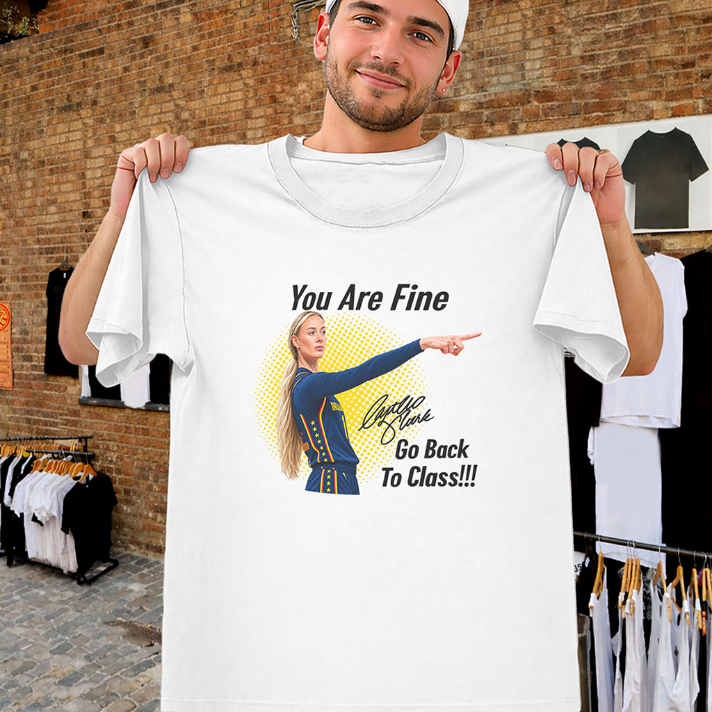 You Are Fine Go Back To Class Sophie Cunningham Shirt Indiana Fever Merch Gifts For Fans - Kdjoy