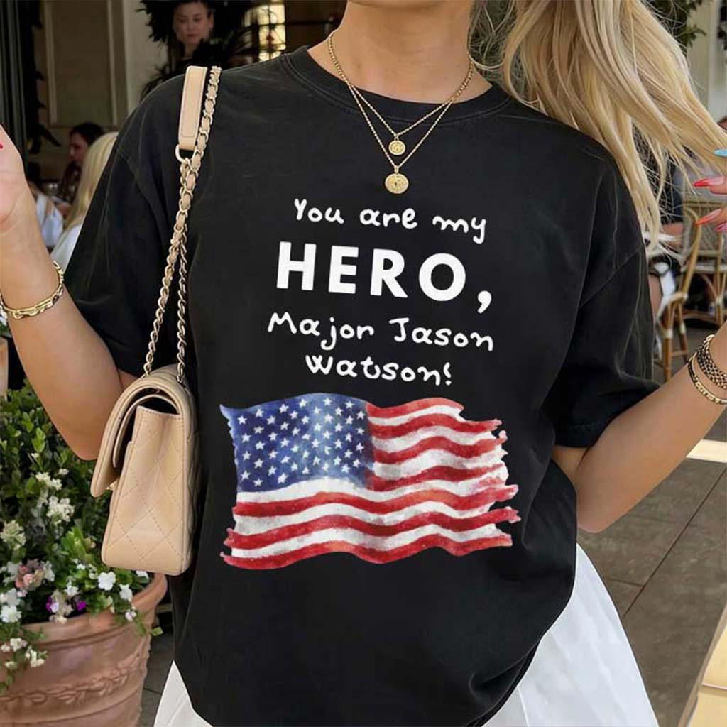 You Are My Hero Major Jason Watson T-Shirt American Flag Shirt Patriotic Gifts