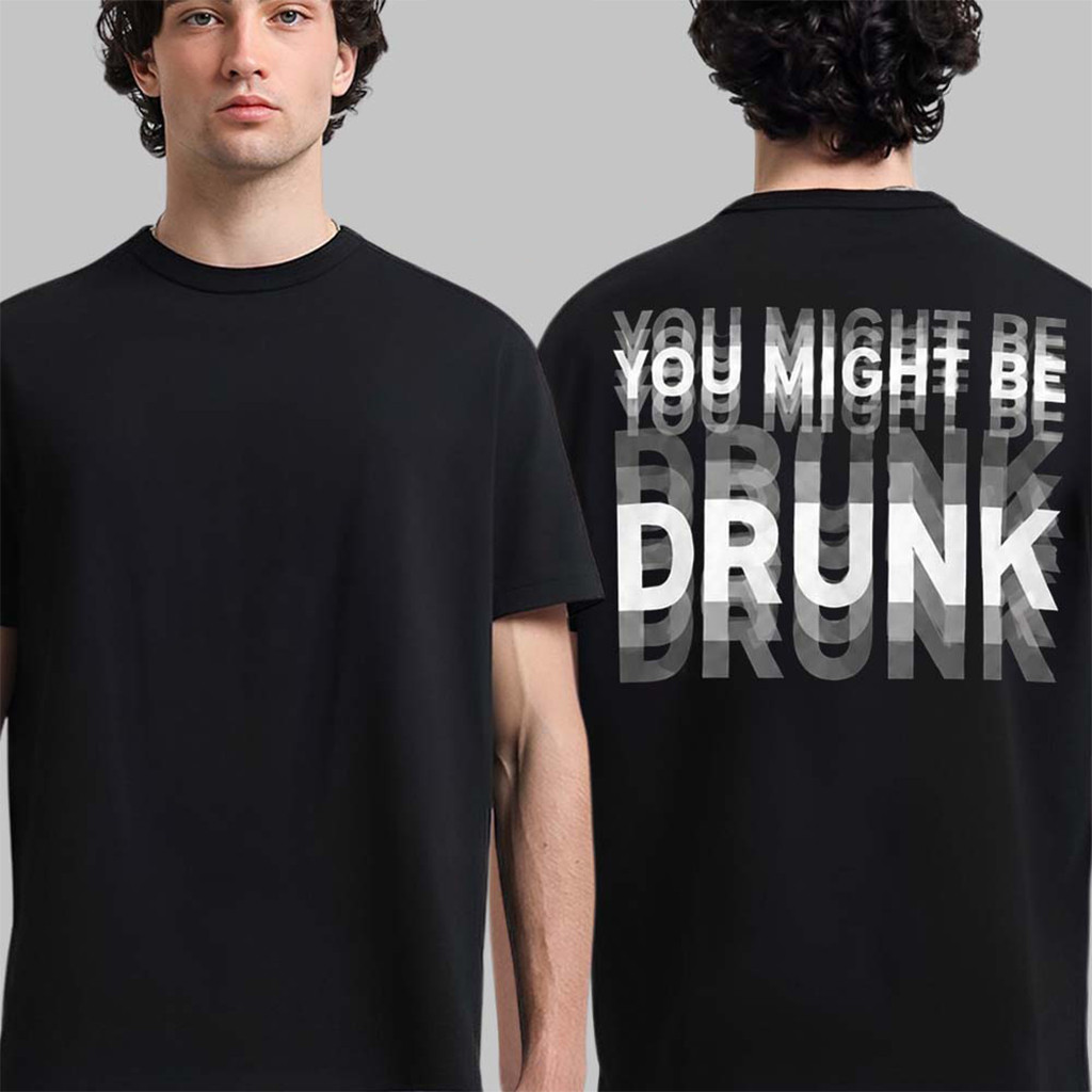 You Might Be Drunk T-Shirt Black Funny Gifts For Friends - Kdjoy