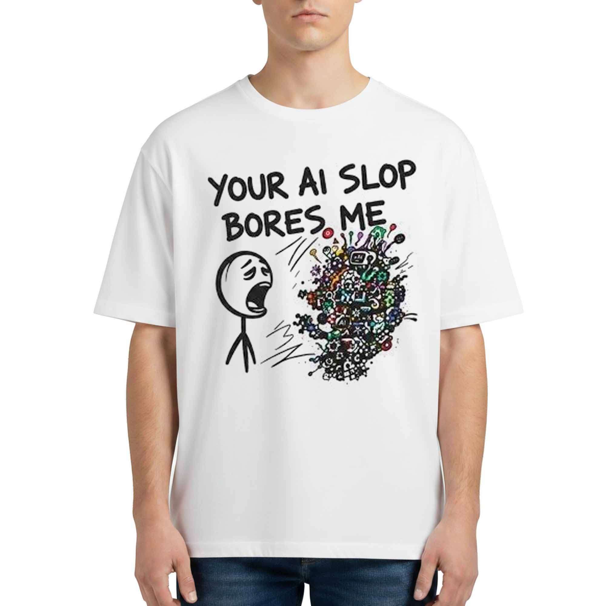 Your AI Slop Bores Me Shirt Gift Ideas For Friends - Kdjoy