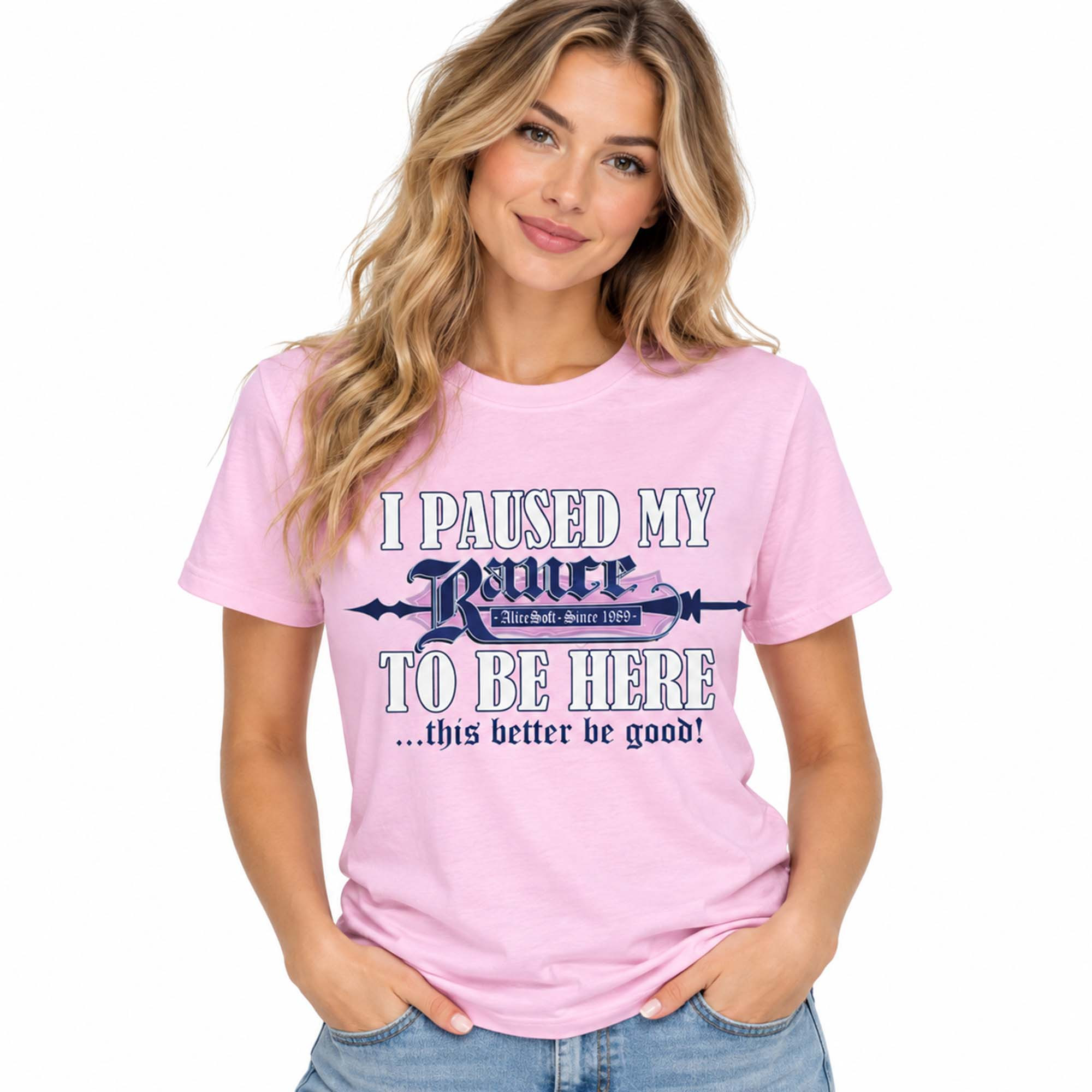 2026 I Paused My Rance To Be Here This Better Be Good T-Shirt AliceSoft Shirt Gift For BFF