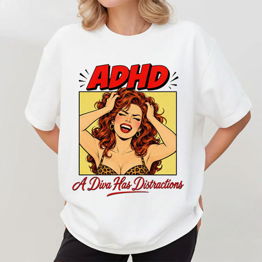 ADHD A Diva Has Distractions Funny Retro Pop Art T-Shirt Humorous Shirt Gift For Besties