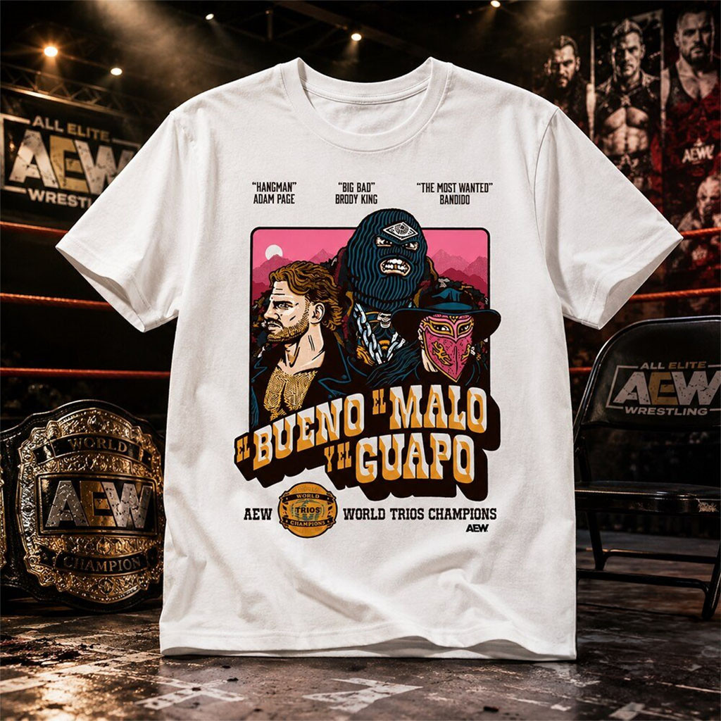 AEW El Bueno El Malo Y El Guapo Shirt Trios Champions T-Shirt Gift For AEW Lovers