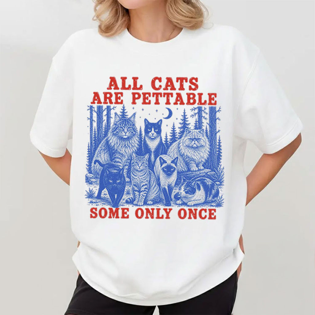 All Cats Are Pettable Some Only Once T-Shirt Funny Animal Shirt Gifts For Cat Lover All Cats Are Pettable Some Only Once T-Shirt Funny Animal Shirt Gifts For Cat Lover