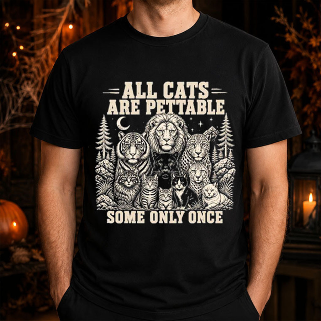 All Cats Are Pettable Some Only Once T-Shirt Funny Wild Animal Shirt Gift For Friends