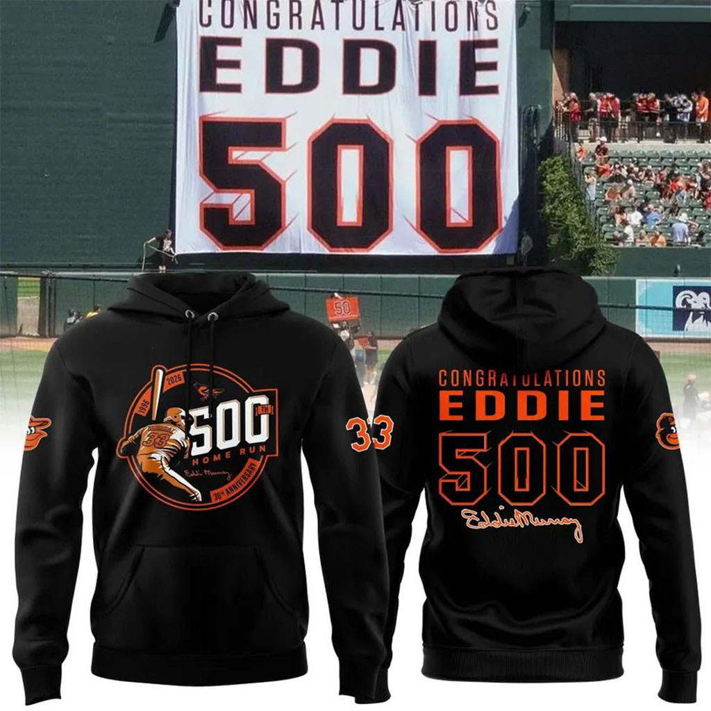 Baltimore Orioles Eddie Murray 500 Home Run Anniversary Hoodie Best Gifts For Baseball Fans Baltimore Orioles Eddie Murray 500 Home Run Anniversary Hoodie Best Gifts For Baseball Fans