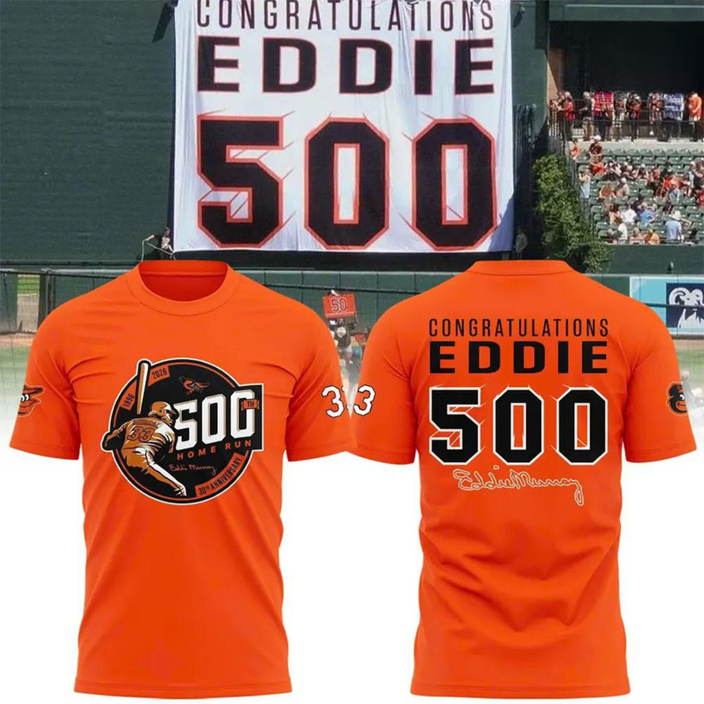 Baltimore Orioles Eddie Murray 500 Home Run Anniversary T-Shirt Baltimore Orioles Merch Gifts Baltimore Orioles Eddie Murray 500 Home Run Anniversary T-Shirt Baltimore Orioles Merch Gifts