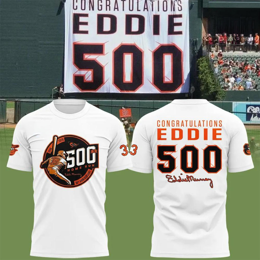 Baltimore Orioles Eddie Murray 500 Home Run Anniversary T-Shirt Gift Ideas For Baseball Fans Baltimore Orioles Eddie Murray 500 Home Run Anniversary T-Shirt Gift Ideas For Baseball Fans