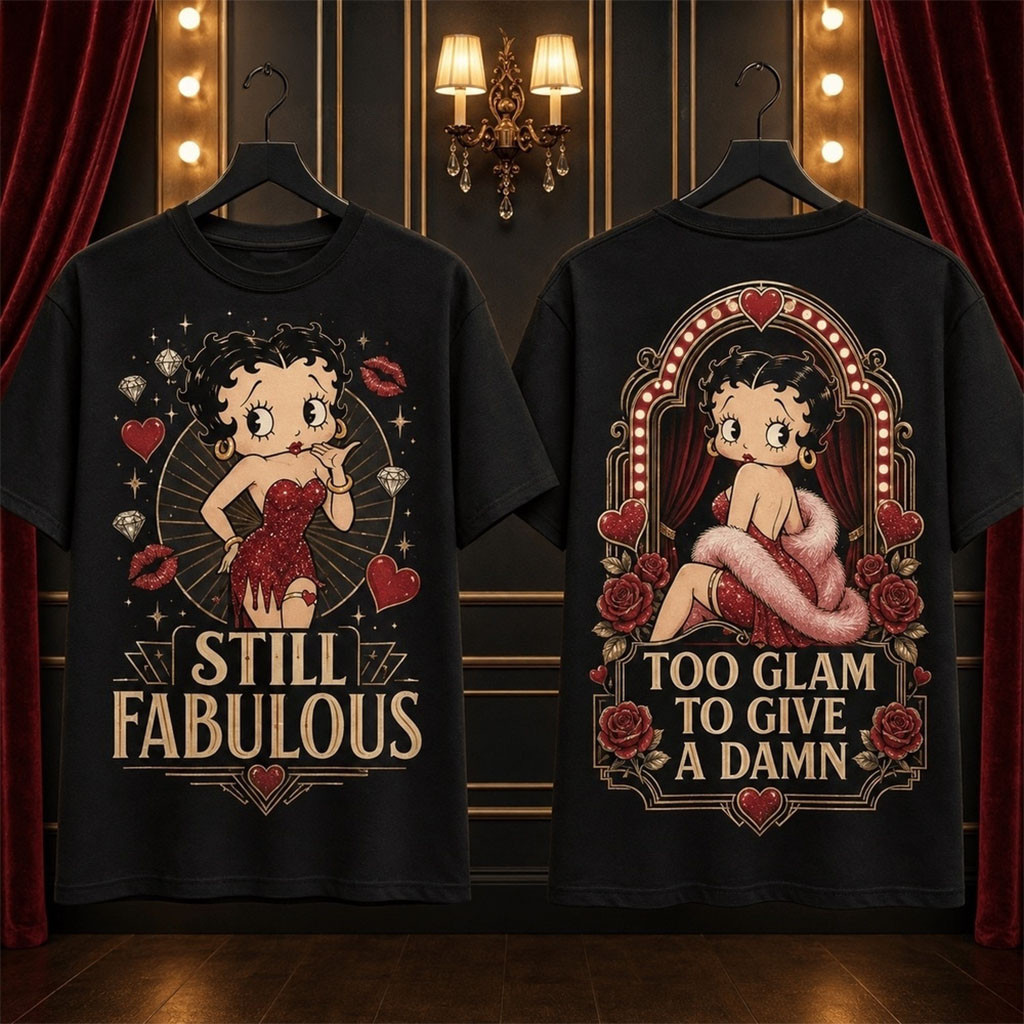 Betty Boop Still Fabulous Too Glam to Give a Damn T-Shirt Betty Boop Merch Gift For Sisters