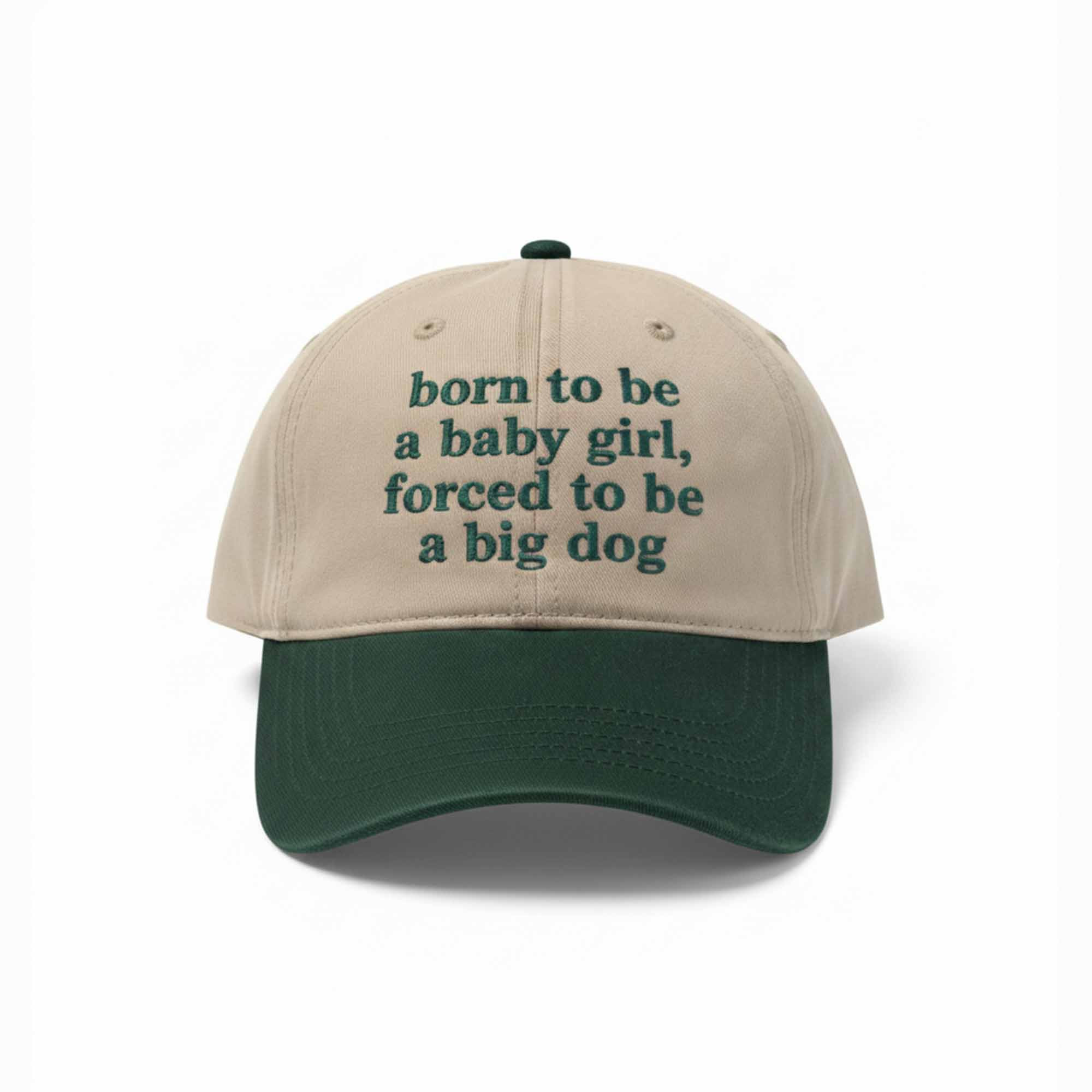 Born to be a baby girl forced to be a big dog hat Born to be a baby girl forced to be a big dog hat