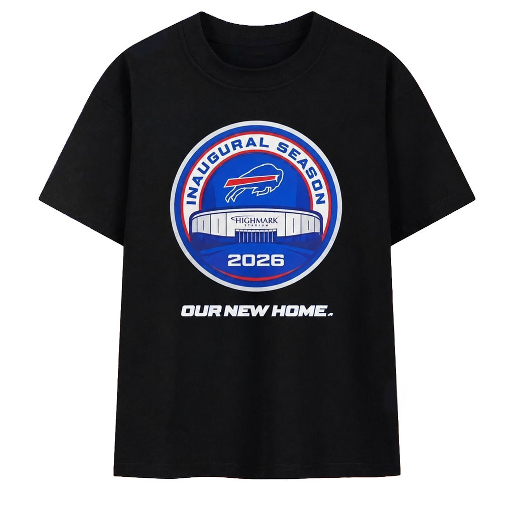 Buffalo Bills Inaugural Season At Highmark Stadium 2026 Our New Home T-Shirt Buffalo Bills Merch