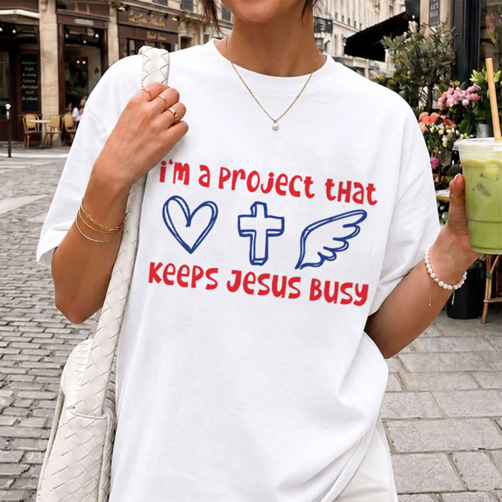 Christian I'm A Project That Keeps Jesus Busy T-Shirt Funny Catholic Shirt Gift For Friends