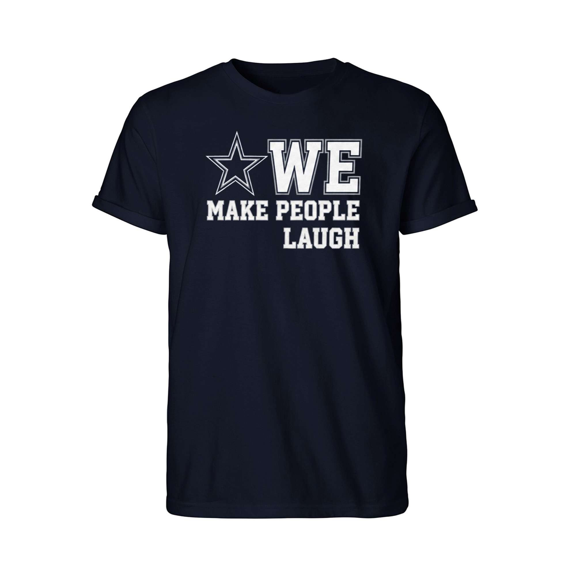 Cowboys We Make People Laugh Shirt Cowboys Merch Presents For Football Fans