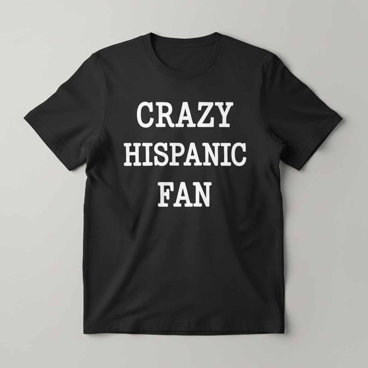 Crazy Hispanic Fan Shirt