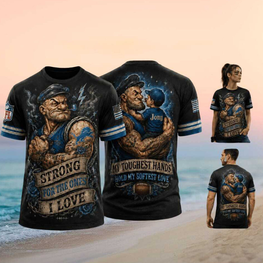 Custom Detroit Football Popeye Dad Strong For The Ones I Love Shirt Detroit Lions Merch