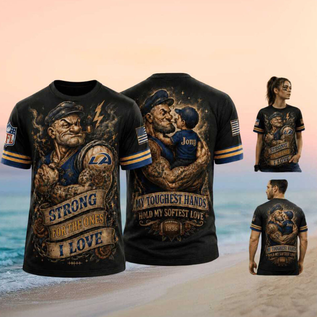 Custom Los Angeles Rams Popeye Strong For The Ones I Love T-Shirt LA Rams Merch Gift For Fans
