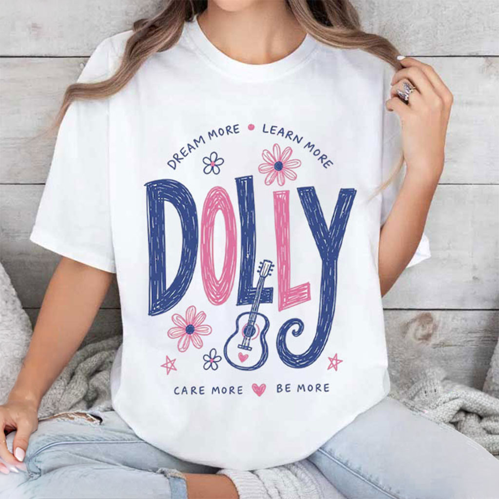 Dolly Parton Dream More Learn More Care More Be More T-Shirt Gifts For Dolly Parton Fans