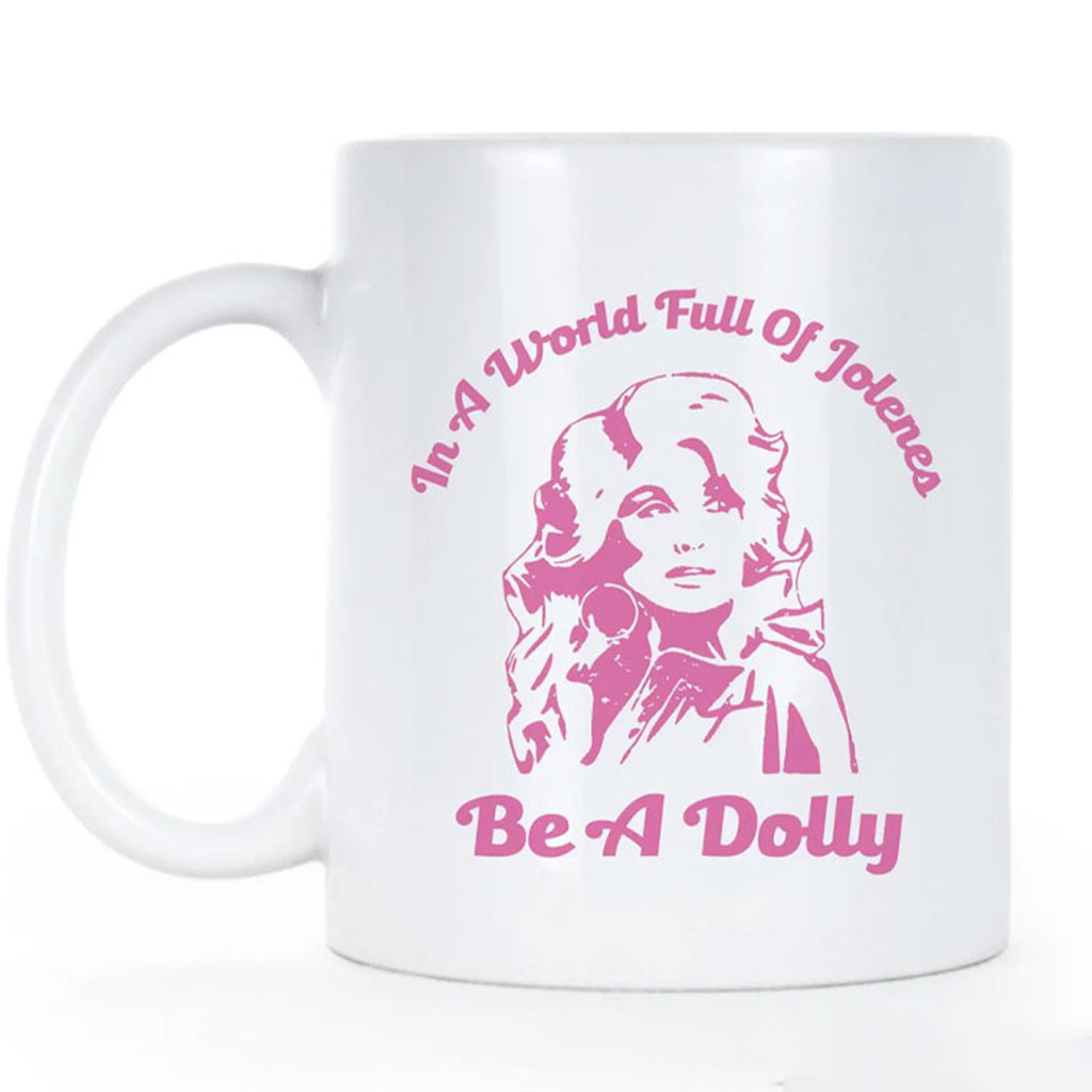 Dolly Parton In A World Full Of Jolenes Be A Dolly Mug Dolly Parton Memorial Merch Fan Gifts