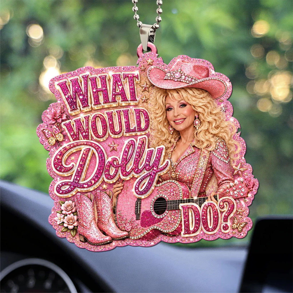Dolly Parton Merch What Would Dolly Do Acrylic Car Ornament Memorial Gifts For Fans