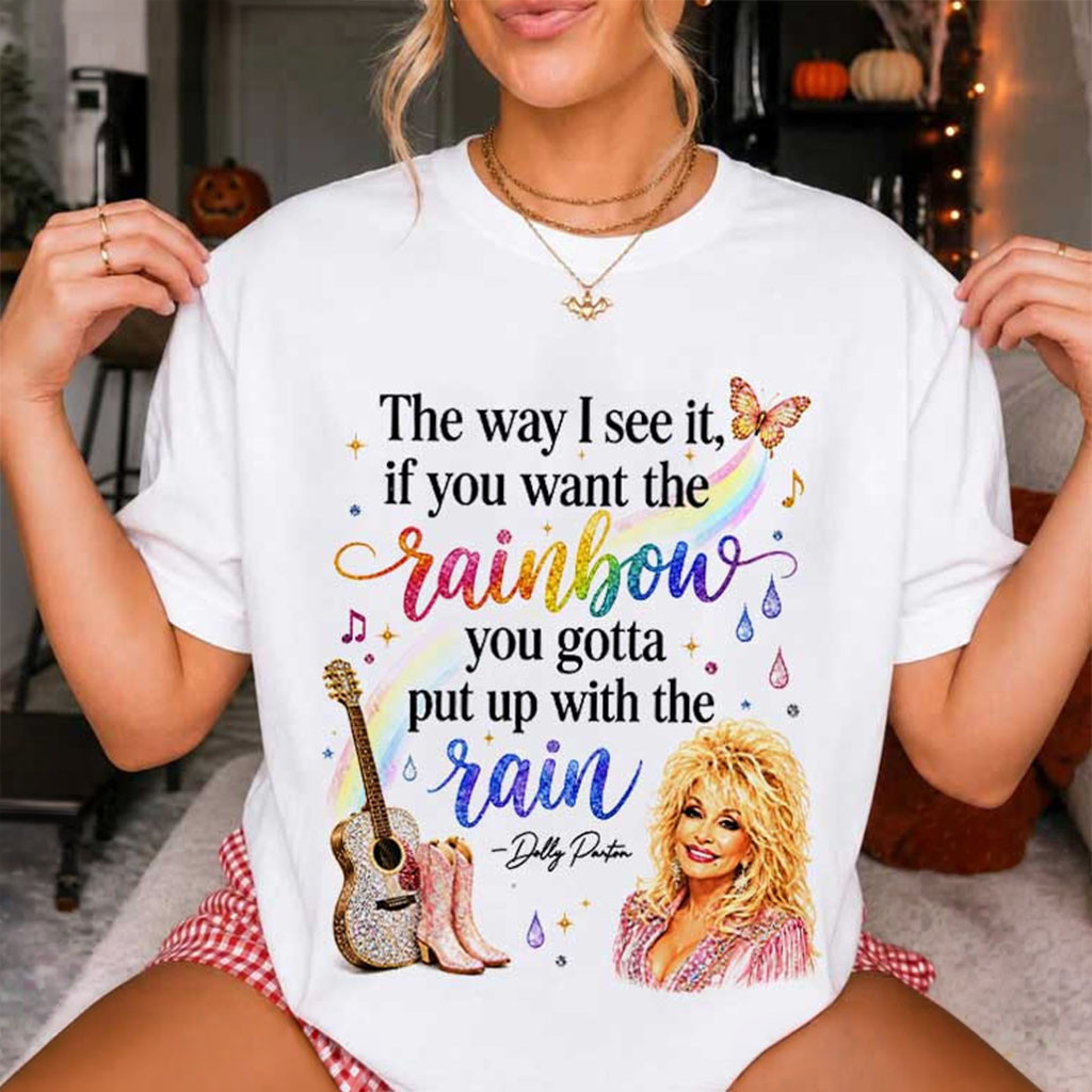 Dolly Parton The Way I See It If You Want The Rainbow Memorial T-Shirt RIP Dolly Parton Merch